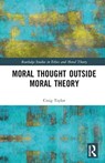 Moral Thought Outside Moral Theory - CRAIG (FLINDERS UNIVERSITY,  Australia) Taylor - 9781032542010