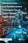 Metaheuristics and Reinforcement Techniques for Smart Sensor Applications - Adwitiya (TERI SAS Sinha ; India) Manju (Jaypee Institute of IT ; Samayveer (Dr B R Ambedkar NIT Singh - 9781032548524
