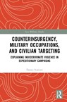 Counterinsurgency, Military Occupations, and Civilian Targeting - Fausto Scarinzi - 9781032549842