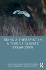 Being a Therapist in a Time of Climate Breakdown - Judith (Climate Psychology Alliance Anderson ; Tree (Bath Centre for Psychotherapy and Counselling Staunton ; Jenny (Climate Psychology Alliance O’Gorman - 9781032565606