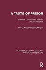 A Taste of Prison - Roy D. (Roy King is Emeritus Professor of Criminology and Criminal Justice at Cambridge Institute of Criminology .) King ; Rodney Morgan - 9781032566788
