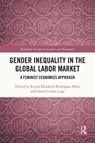 Gender Inequality in the Global Labor Market - Reyna Elizabeth Rodriguez Perez ; David Castro Lugo - 9781032568843