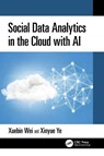 Social Data Analytics in the Cloud with AI - Xuebin Wei ; Xinyue Ye - 9781032569062