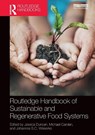 Routledge Handbook of Sustainable and Regenerative Food Systems - Jessica Duncan ; Michael Carolan ; Johannes S.C. Wiskerke - 9781032570396