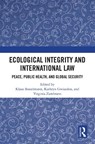 Ecological Integrity and International Law - Klaus Bosselmann ; Kathryn Gwiazdon ; Virginia Zambrano - 9781032577630