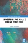 Shakespeare and a Place Calling Itself Rome - Graham Holderness - 9781032578132