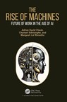 The Rise of Machines - Adrian David (iUniversity Tokyo Japan) Cheok ; Chamari Edirisinghe ; Mangesh Lal Shrestha - 9781032582214