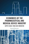 Economics of the Pharmaceutical and Medical Device Industry - Ramesh (George Brown College Bhardwaj - 9781032582658
