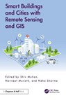 Smart Buildings and Cities with Remote Sensing and GIS - Shiv (ISRO ( Retired) Mohan ; Navneet (MANIT Bhopal Munoth ; Neha (ESRI R&D Centre Sharma - 9781032591728