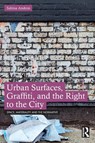 Urban Surfaces, Graffiti, and the Right to the City - Sabina Andron - 9781032597515