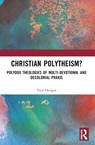 Christian Polytheism? - Paul Hedges - 9781032605517