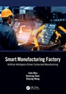 Smart Manufacturing Factory - Jiafu Wan ; Baotong Chen ; Shiyong Wang - 9781032609010