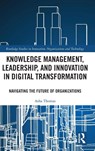 Knowledge Management, Leadership, and Innovation in Digital Transformation - Asha (Wroclaw University of Science and Technology Thomas - 9781032614687