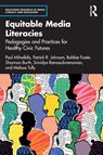 Equitable Media Literacies - Paul Mihailidis ; Patrick R. Johnson ; Bobbie Foster ; Shannon Burth - 9781032620695