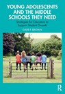 Young Adolescents and the Middle Schools They Need - Dave F. Brown - 9781032621050