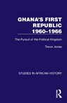 Ghana's First Republic 1960-1966 - Trevor Jones - 9781032622576