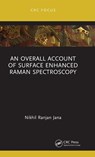 An Overall Account of Surface Enhanced Raman Spectroscopy - Nikhil Ranjan (Indian Association for the Cultivation of Science Jana - 9781032622897