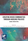 Creating Mixed Communities through Housing Policies - Anna Maria (Michigan State University Santiago ; Iris Levin ; Kathy (Flinders University Arthurson - 9781032625317