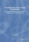 Teaching Video Game Design Fundamentals - Andy Sandham - 9781032644714