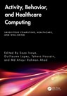 Activity, Behavior, and Healthcare Computing - Sozo (Kyushu Inst. of Technology Inoue ; Guillaume (Aoyama Gakuin Univ.) Lopez ; Tahera Hossain - 9781032648415