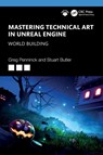 Mastering Technical Art in Unreal Engine - Greg Penninck ; Stuart Butler - 9781032649733