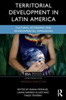 Territorial Development in Latin America - Diana Morales ; Laura Sariego-Kluge ; Tiago Teixeira - 9781032650227