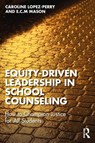 Equity-Driven Leadership in School Counseling - Caroline Lopez-Perry ; E.C.M. Mason - 9781032677729