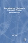 Psychoanalytic Principles in Psychiatric Practice - Mark (Psychoanalyst in private practice Kinet - 9781032686202