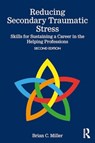 Reducing Secondary Traumatic Stress - Brian C. (Private practice Miller - 9781032687438
