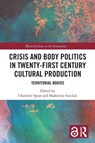 Crisis and Body Politics in Twenty-First Century Cultural Production - Charlotte Spear ; Madeleine Sinclair - 9781032689050