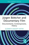 Jurgen Bottcher and Documentary Film - Elizabeth Daggett Matar - 9781032701257