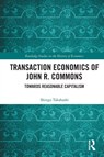 Transaction Economics of John R. Commons - Shingo Takahashi - 9781032701400
