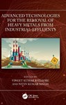 Advanced Technologies for the Removal of Heavy Metals from Industrial Effluents - Vineet Kumar Rathore ; Nitin Kumar Singh - 9781032703985