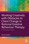 Working Creatively with Obstacles to Client Change in Rational Emotive Behaviour Therapy - Windy (Goldsmiths Dryden - 9781032729923