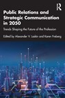 Public Relations and Strategic Communication in 2050 - Alexander V. Laskin ; Karen Freberg - 9781032730936