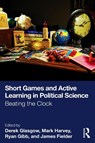 Short Games and Active Learning in Political Science - Derek Glasgow ; Mark Harvey ; Ryan Gibb - 9781032744322