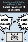 Social Processes of Online Hate - Joseph B. Walther ; Ronald E. Rice - 9781032750422
