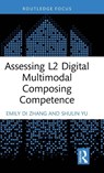 Assessing L2 Digital Multimodal Composing Competence - Emily Di (Shanghai Jiao Tong University Zhang ; Shulin (University of Macau Yu - 9781032758077