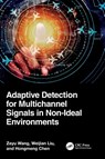 Adaptive Detection for Multichannel Signals in Non-Ideal Environments - Zeyu Wang ; Weijian Liu ; Hongmeng Chen - 9781032769615