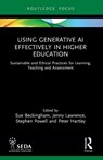 Using Generative AI Effectively in Higher Education - Sue Beckingham ; Jenny (University of Hull Lawrence ; Stephen (Higher Education Consultant and Principal Fellow Powell - 9781032774039