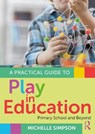 A Practical Guide to Play in Education - Michelle Simpson - 9781032781839