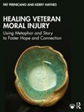 Healing Veteran Moral Injury - Pat (South Texas Veterans Health Care System Pernicano ; Kerry (United States Department of Veterans Affairs Haynes - 9781032789699