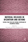Material Religion in Byzantium and Beyond - Ine Jacobs ; Jas Elsner ; Julia Smith - 9781032791715