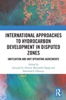 International Approaches to Hydrocarbon Development in Disputed Zones - Eduardo G. (Professor of Natural Resources and Energy Law Pereira ; Marianthi Pappa ; Damilola S. Olawuyi - 9781032792644