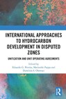 International Approaches to Hydrocarbon Development in Disputed Zones - Eduardo G. (Professor of Natural Resources and Energy Law Pereira ; Marianthi Pappa ; Damilola S. Olawuyi - 9781032792644