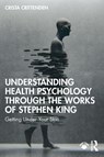 Understanding Health Psychology Through the Works of Stephen King - Crista Crittenden - 9781032802077