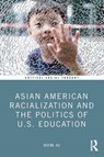 Asian American Racialization and the Politics of U.S. Education - Wayne (University of Washington Au - 9781032804989