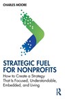Strategic FUEL for Nonprofits - Charles Moore - 9781032812731