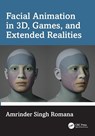 Facial Animation in 3D, Games, and Extended Realities - Amrinder Singh Romana - 9781032813479