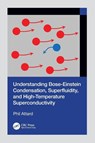 Understanding Bose-Einstein Condensation, Superfluidity, and High-Temperature Superconductivity - Phil Attard - 9781032828169
